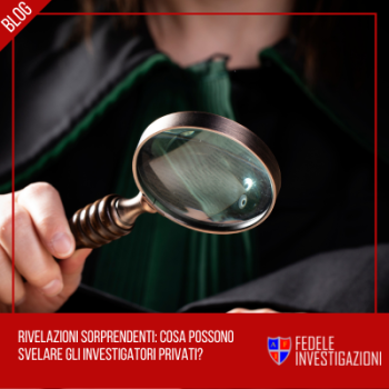 Rivelazioni sorprendenti: cosa possono svelare gli investigatori privati?
